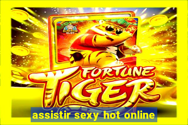 assistir sexy hot online